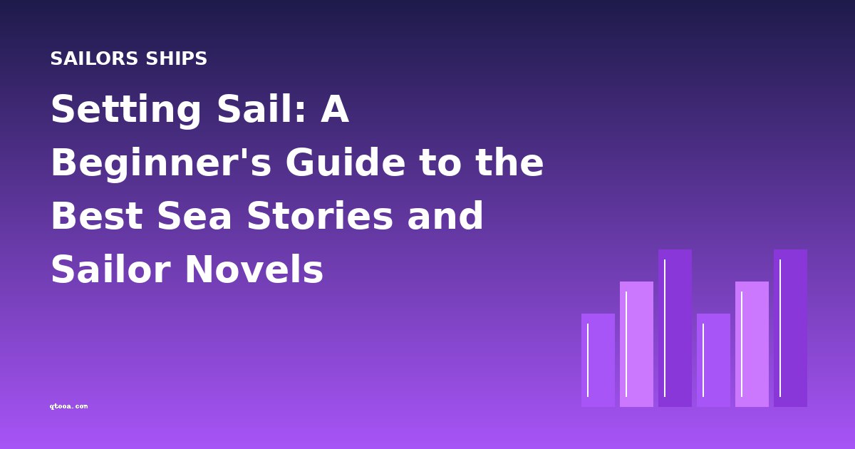 Setting Sail: A Beginner's Guide to the Best Sea Stories and Sailor Novels