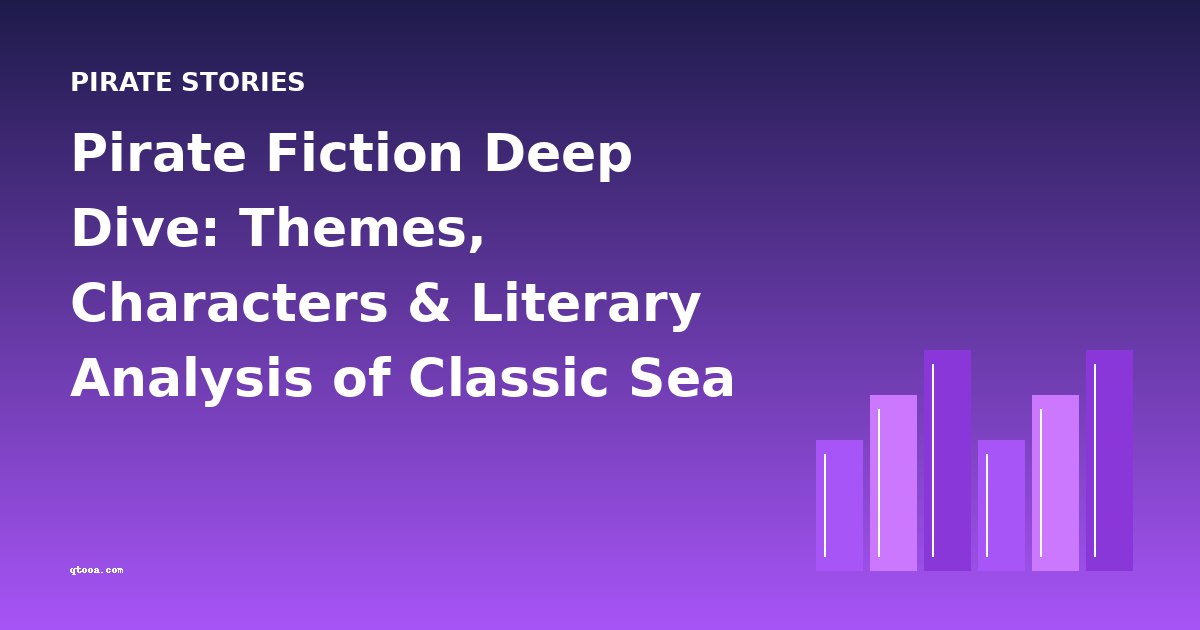 Pirate Fiction Deep Dive: Themes, Characters & Literary Analysis of Classic Sea Stories