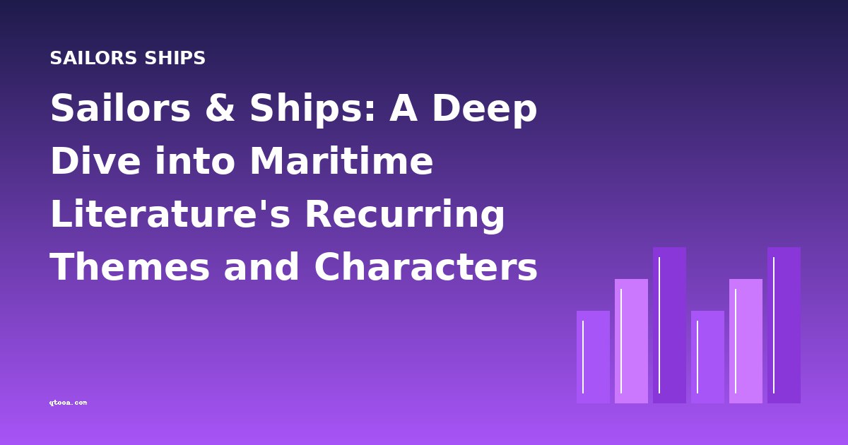 Sailors & Ships: A Deep Dive into Maritime Literature's Recurring Themes and Characters
