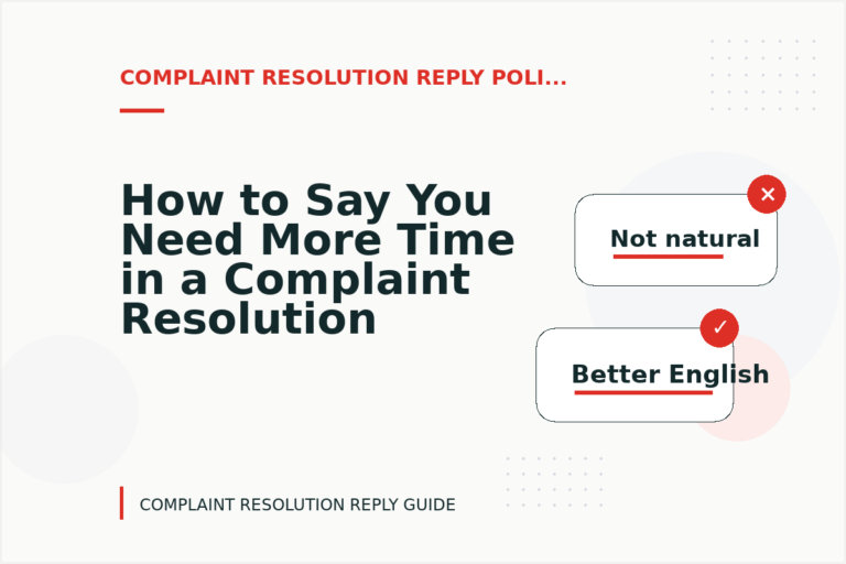 How to Say You Need More Time in a Complaint Resolution Reply