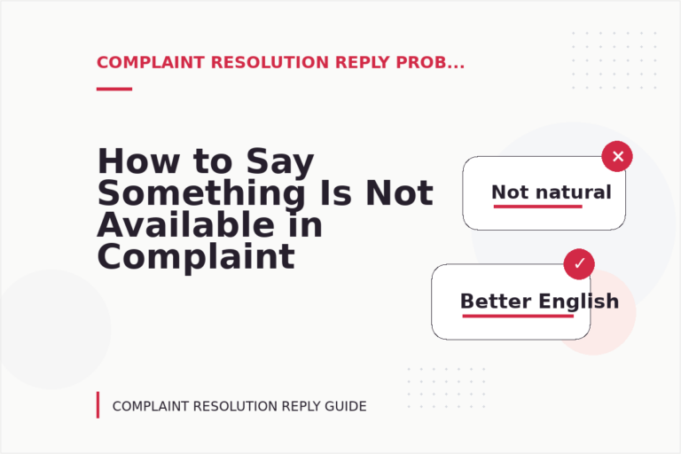 How to Say Something Is Not Available in Complaint Resolution Reply English